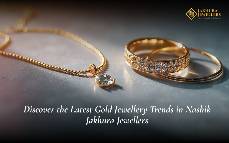 Discover the Latest Gold Jewellery Trends in Nashik 2025 | Jakhura Jewellers