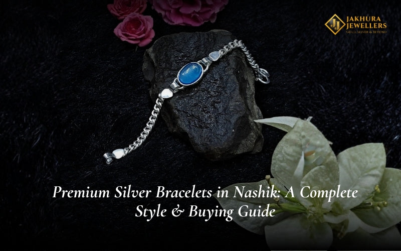 Premium Silver Bracelets in Nashik: A Complete Style &amp; Buying Guide